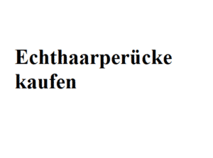 Echthaarperücken kaufen